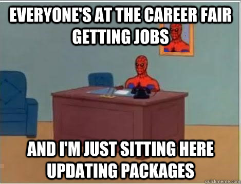 Everyone's at the career fair getting jobs and I'm just sitting here updating packages  Spiderman Desk