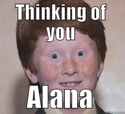 THINKING OF YOU ALANA Over Confident Ginger