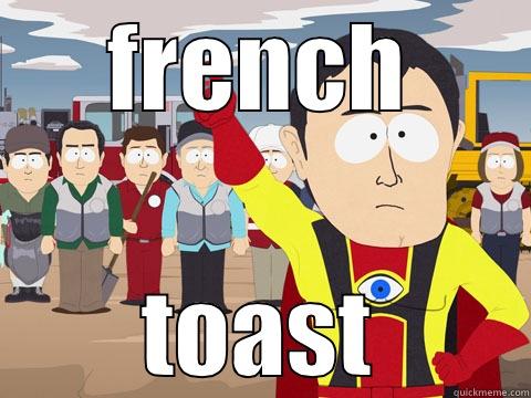 FRENCH TOAST Captain Hindsight