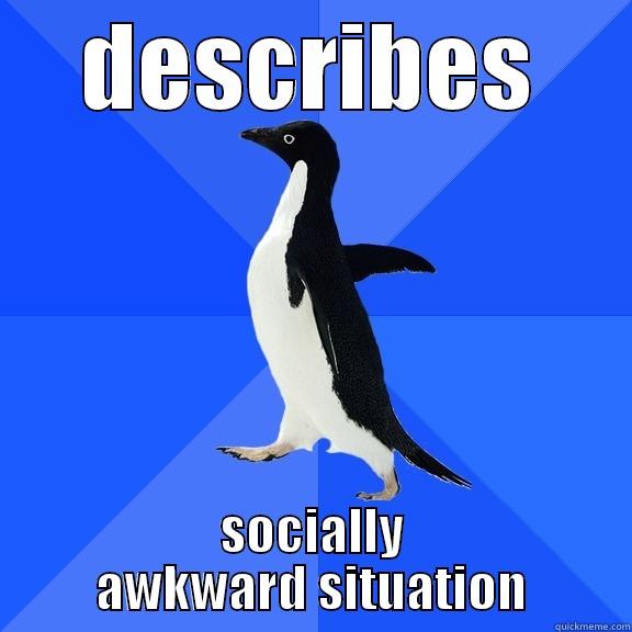 DESCRIBES SOCIALLY AWKWARD SITUATION Socially Awkward Penguin