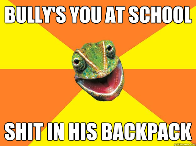 bully's you at school shit in his backpack - bully's you at school shit in his backpack  Karma Chameleon