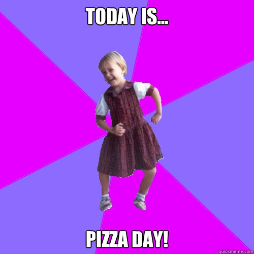 Today is... PIZZA DAY!  Socially awesome kindergartener