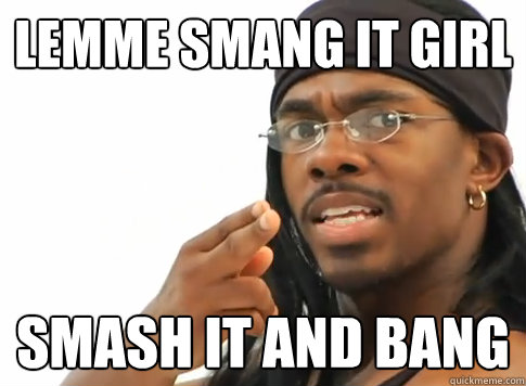 Lemme smang it girl Smash it and bang - Lemme smang it girl Smash it and bang  Yung humma mortal kombat