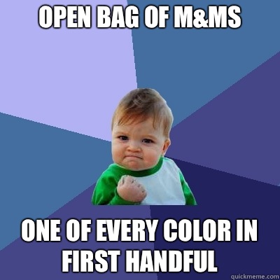 Open bag of M&Ms One of every color in first handful   Success Kid