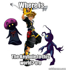 Where is The Keyhole to this world? o.0 - Where is The Keyhole to this world? o.0  Kingdom Hearts Midgets