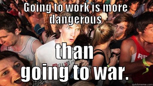 GOING TO WORK IS MORE DANGEROUS THAN GOING TO WAR. Sudden Clarity Clarence