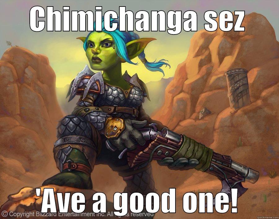 CHIMICHANGA SEZ 'AVE A GOOD ONE! Misc
