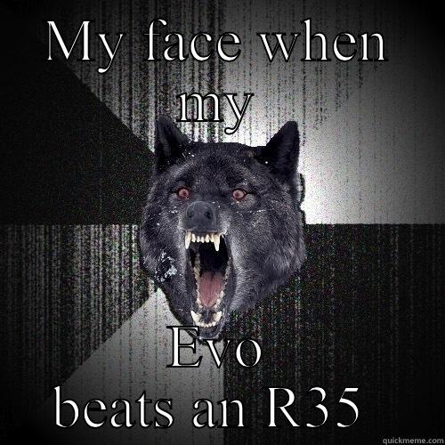 MY FACE WHEN MY EVO BEATS AN R35  Insanity Wolf