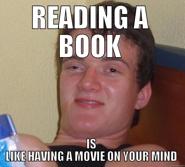 READING A BOOK IS LIKE HAVING A MOVIE ON YOUR MIND 10 Guy