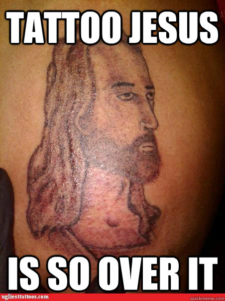 tattoo jesus is so over it - tattoo jesus is so over it  Tattoo Jesus