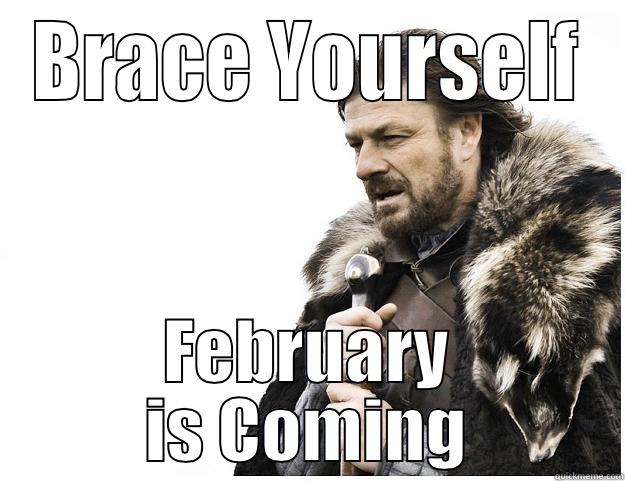 February is Coming - BRACE YOURSELF FEBRUARY IS COMING Imminent Ned