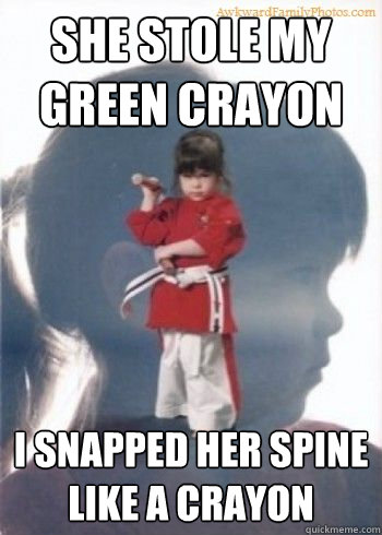 She stole my green crayon I snapped her spine like a crayon - She stole my green crayon I snapped her spine like a crayon  Nunchuck Nancy