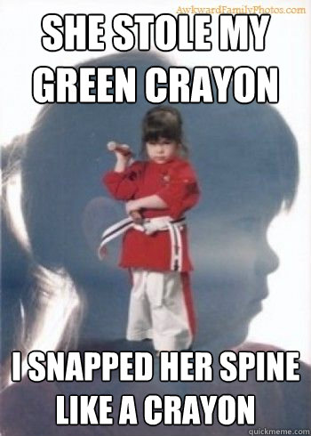 She stole my green crayon I snapped her spine like a crayon  