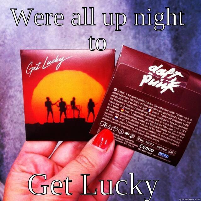 WERE ALL UP NIGHT TO GET LUCKY  Misc