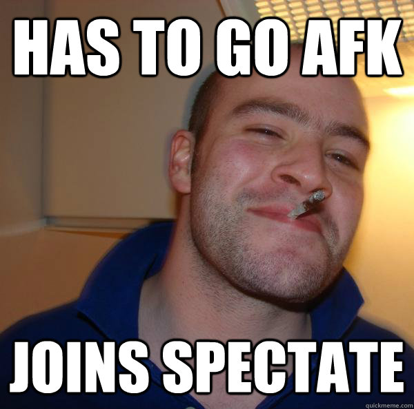 has to go afk joins spectate - has to go afk joins spectate  Misc
