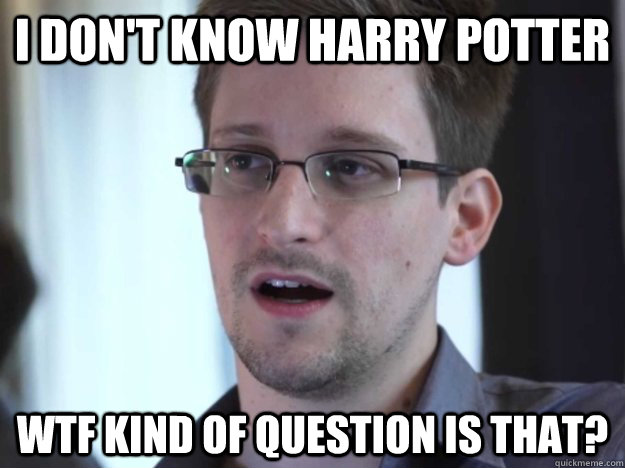 I don't know Harry Potter  WTF kind of question is that? - I don't know Harry Potter  WTF kind of question is that?  Misc