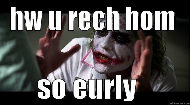 HW U RECH HOM SO EARLY   Joker Mind Loss