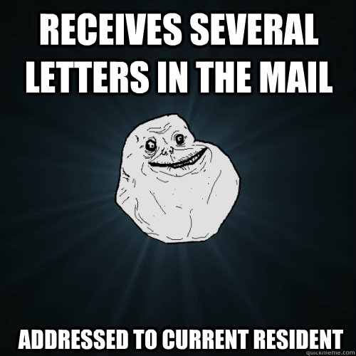 receives several letters in the mail  addressed to current resident  Forever Alone