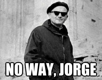  NO WAY, JORGE  Hipster Pope John Paul II