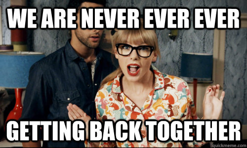 We are never ever ever Getting back together - We are never ever ever Getting back together  Overly Detached Taylor Swift