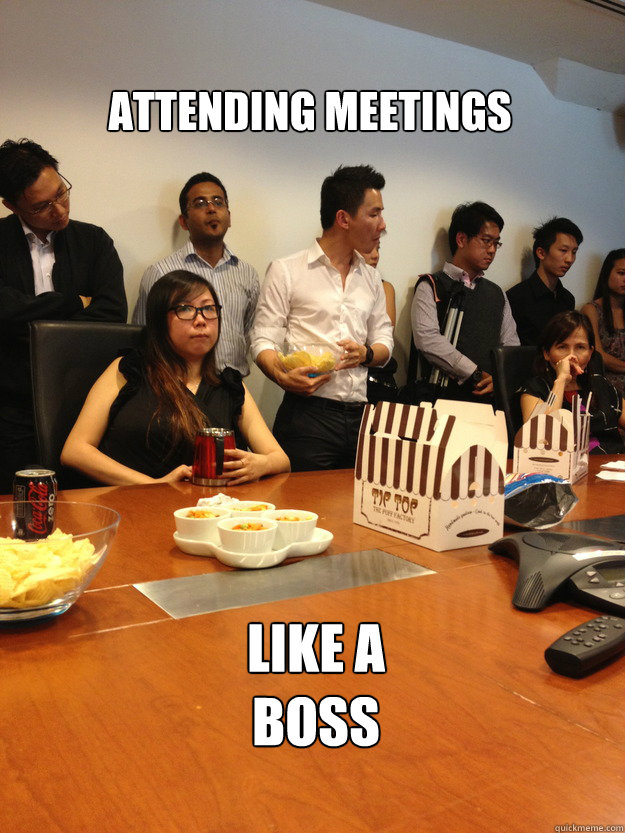 ATTENDING MEETINGS LIKE A BOSS - Attending Meetings Like A Boss - quickmeme
 Hot Manager Memes