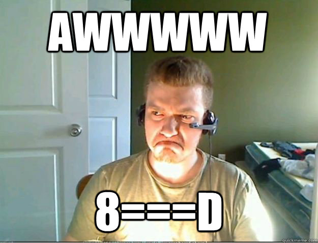 awwwww 8===d  AngryTestie
