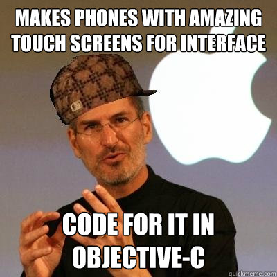 makes phones with amazing touch screens for interface Code for it in Objective-C - makes phones with amazing touch screens for interface Code for it in Objective-C  Scumbag Steve Jobs