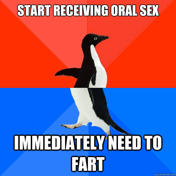 Start receiving oral sex immediately need to fart  Socially Awesome Awkward Penguin