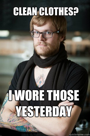Clean Clothes? i wore those yesterday - Clean Clothes? i wore those yesterday  Hipster Barista