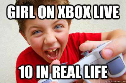 Girl on xbox live 10 in real life  Annoying Gamer Kid