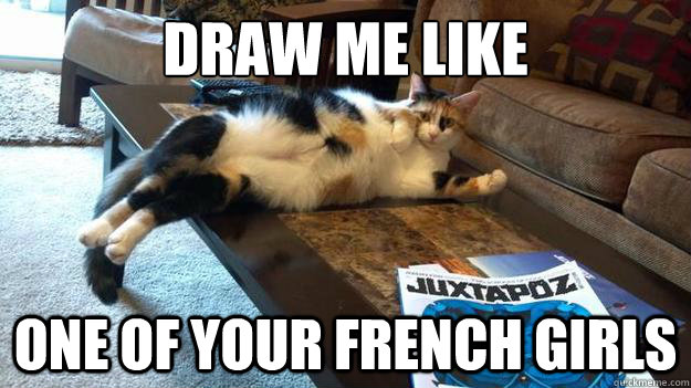 draw me like one of your french girls - draw me like one of your french girls  this cat fixed