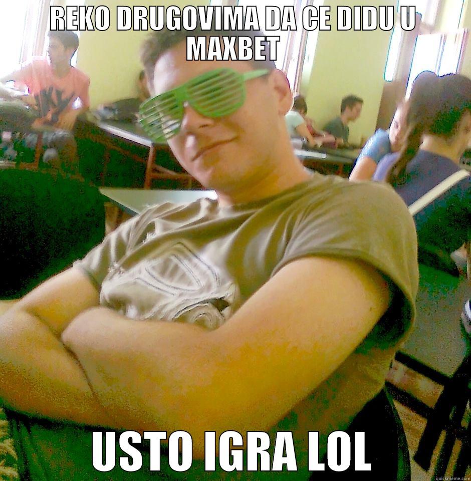 REKO DRUGOVIMA DA CE DIDU U MAXBET USTO IGRA LOL Misc