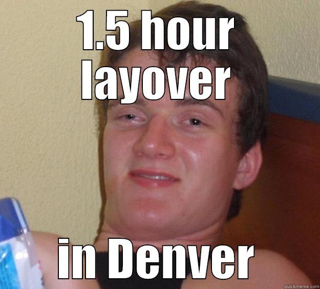 layover in denver - 1.5 HOUR LAYOVER IN DENVER 10 Guy