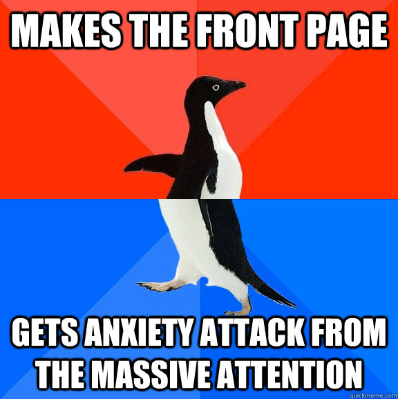 Makes the front page Gets anxiety attack from the massive attention - Makes the front page Gets anxiety attack from the massive attention  Socially Awesome Awkward Penguin