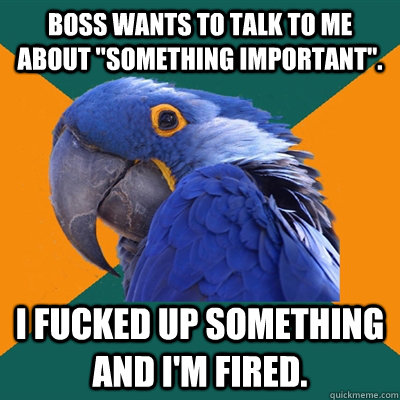 Boss wants to talk to me about 