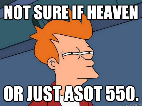 Not sure if heaven or just asot 550.  Futurama Fry