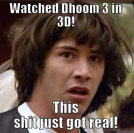WATCHED DHOOM 3 IN 3D! THIS SHIT JUST GOT REAL! conspiracy keanu
