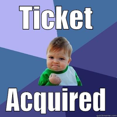 TICKET ACQUIRED Success Kid