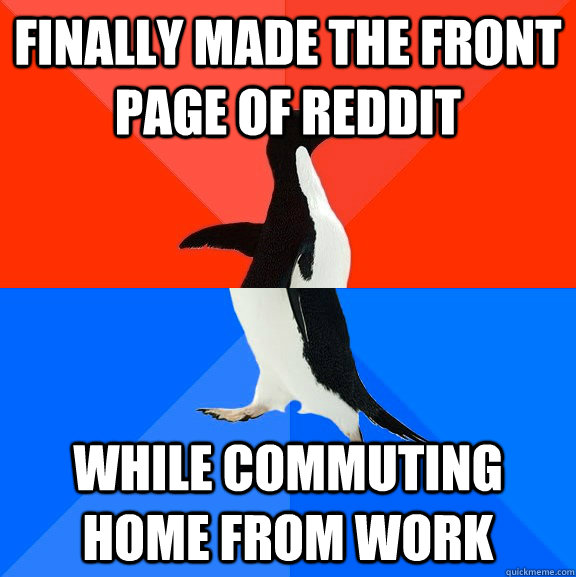 finally made the front page of reddit while commuting home from work  Socially Awesome Awkward Penguin