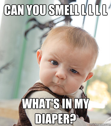 CAN YOU SMELL L L L L WHAT'S IN MY DIAPER? - CAN YOU SMELL L L L L WHAT'S IN MY DIAPER?  skeptical baby