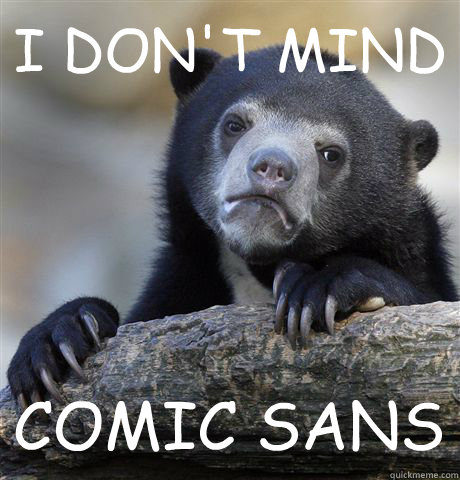 I DON'T MIND COMIC SANS - I DON'T MIND COMIC SANS  Confession Bear