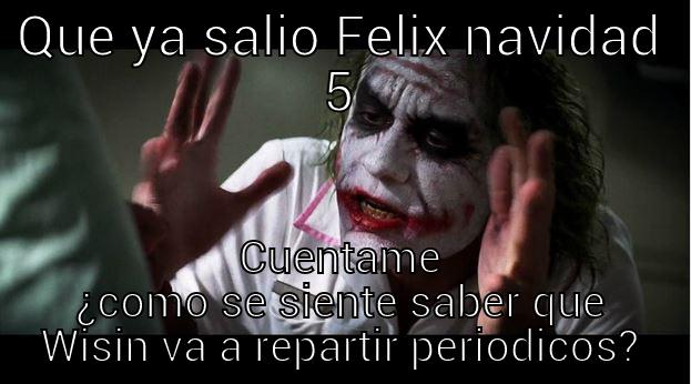 QUE YA SALIO FELIX NAVIDAD 5 CUENTAME ¿COMO SE SIENTE SABER QUE WISIN VA A REPARTIR PERIODICOS? Joker Mind Loss