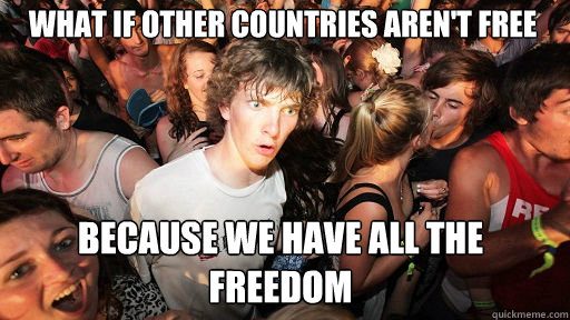 What if other countries aren't free
 Because we have all the freedom  Sudden Clarity Clarence