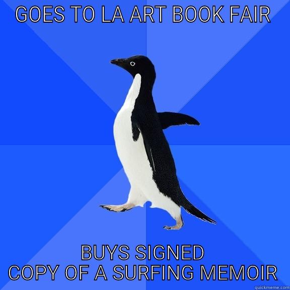 GOES TO LA ART BOOK FAIR BUYS SIGNED COPY OF A SURFING MEMOIR Socially Awkward Penguin