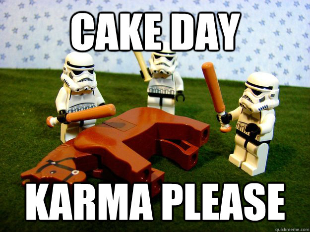 Cake day karma please  Karma Please