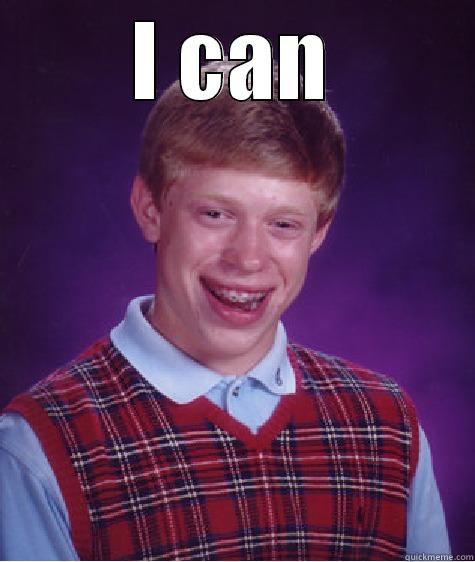 I CAN  Bad Luck Brian