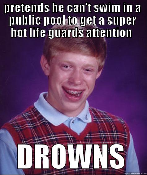 PRETENDS HE CAN'T SWIM IN A PUBLIC POOL TO GET A SUPER HOT LIFE GUARDS ATTENTION  DROWNS Bad Luck Brian