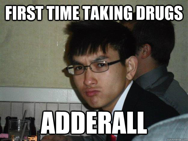 First time taking drugs Adderall  Rebellious Asian