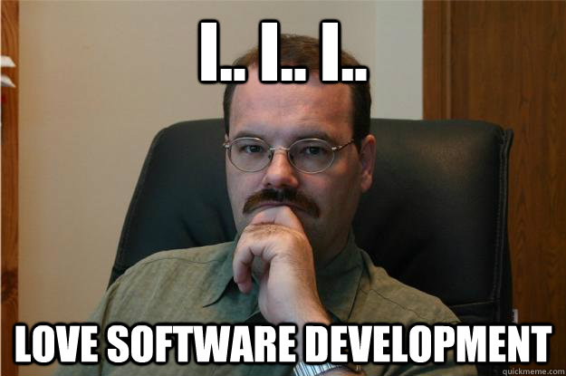 I.. I.. I.. Love Software development  