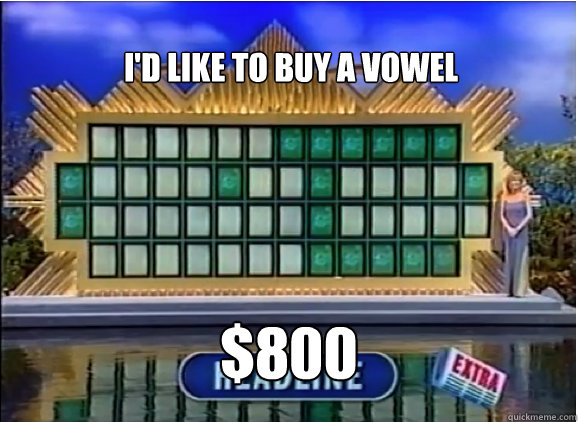 I'd like to buy a vowel $800  Wheel Of Fortune